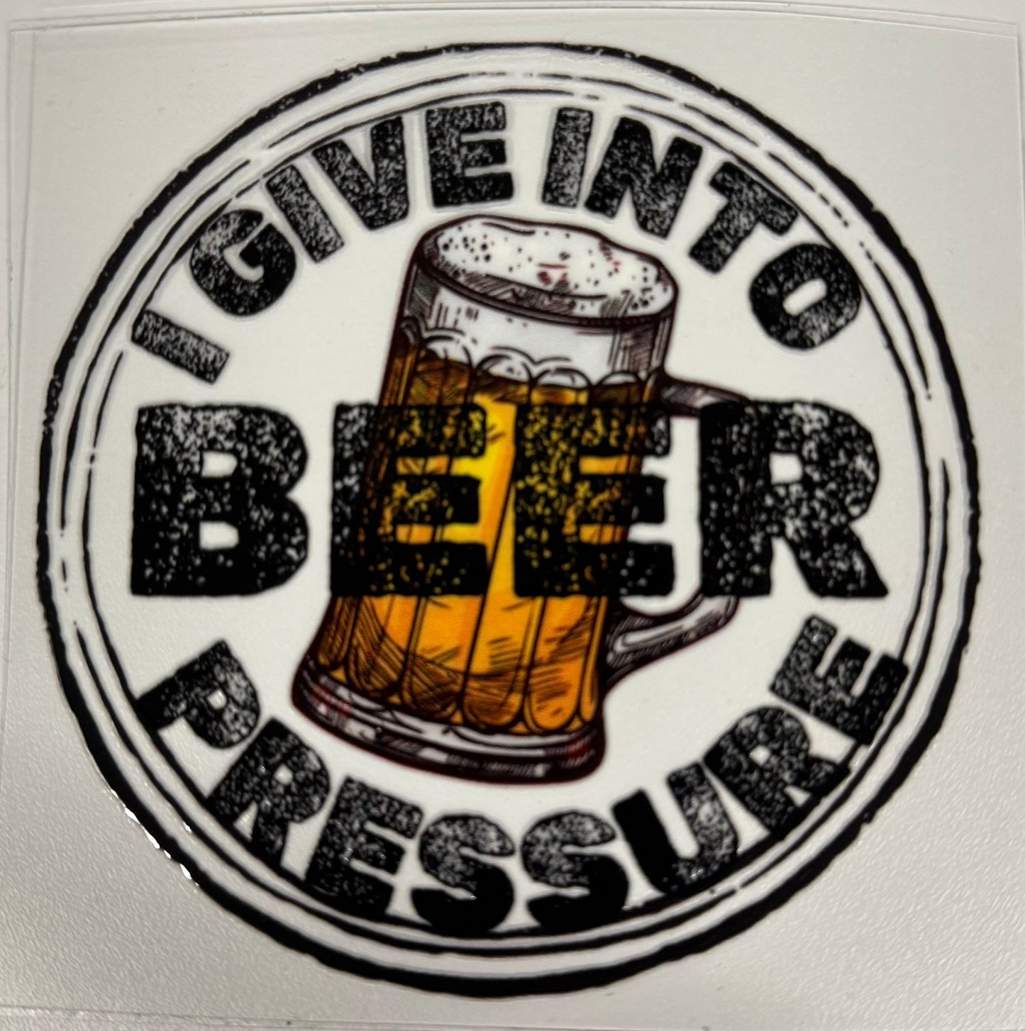 I give into beer 4-inch