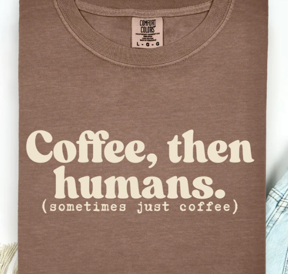 Coffee then humans DTF